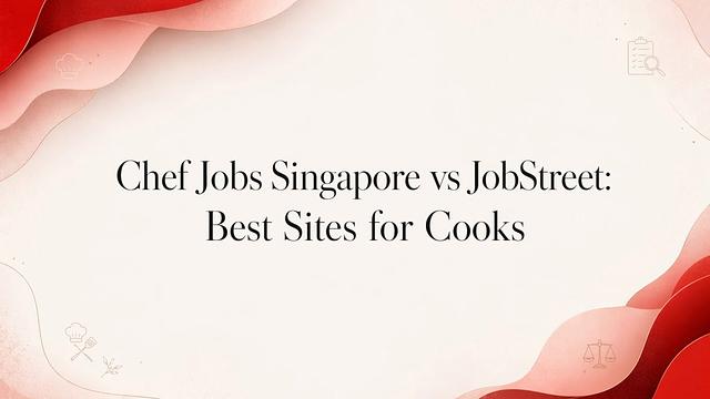 Chef Jobs Singapore vs JobStreet: Best Sites for Cooks
